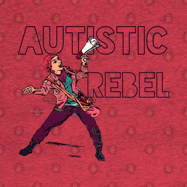 Autistic Rebel by LondonAutisticsStandingTogether